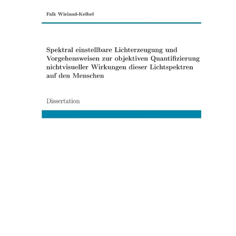 Spektral einstellbare Lichterzeugung und Vorgehensweisen zur objektiven Quantifizierung nichtvisueller Wirkungen dieser Lichtspektren auf den Mensche