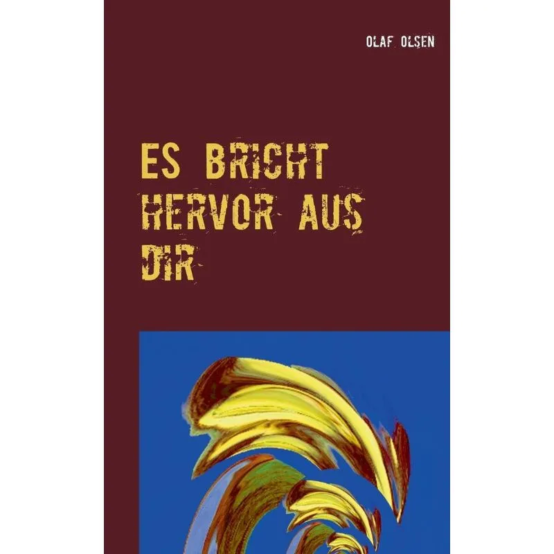 ES bricht hervor aus dir