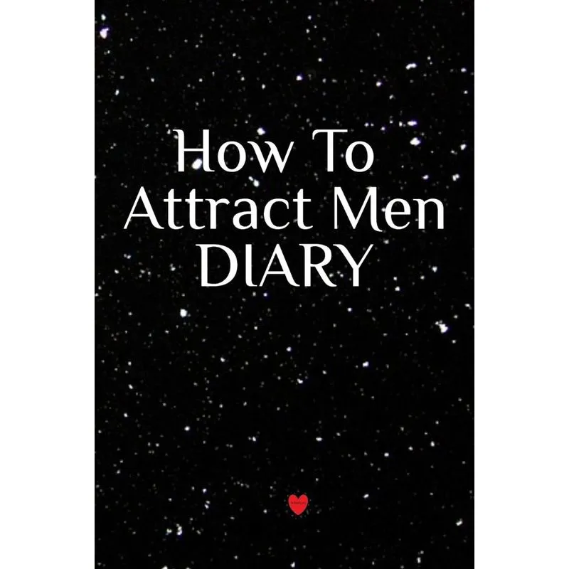 How To Attract Men Diary