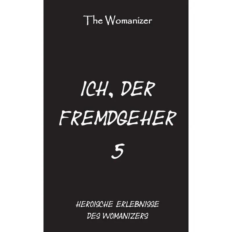 Ich, der Fremdgeher 5