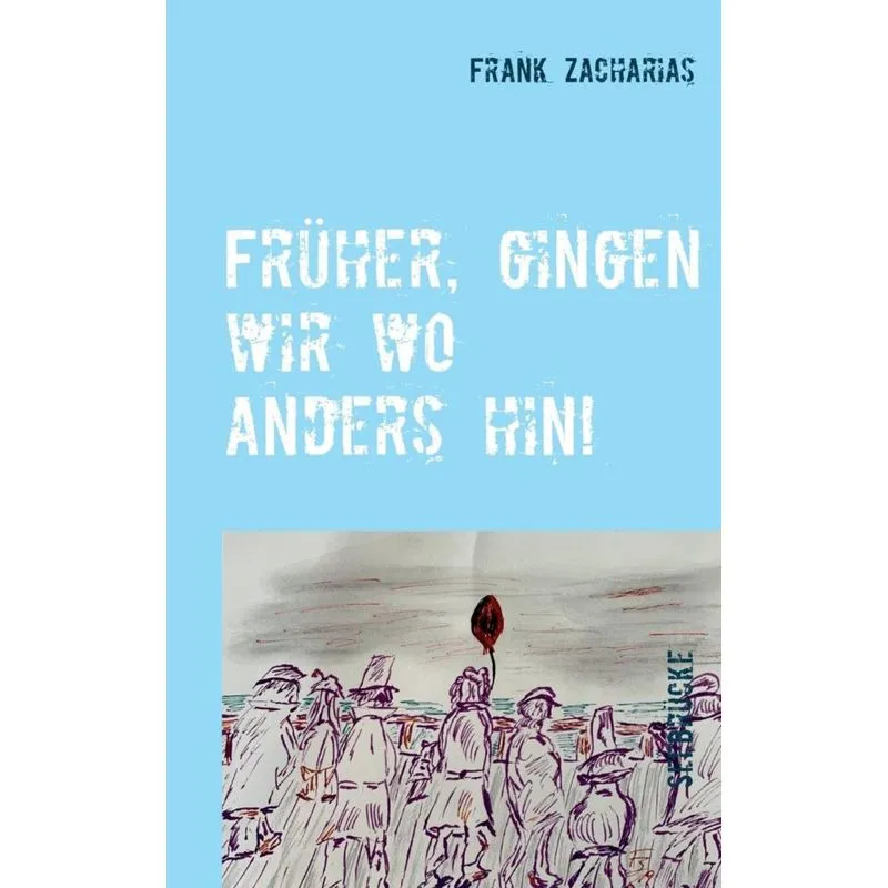 Früher, gingen wir wo anders hin!