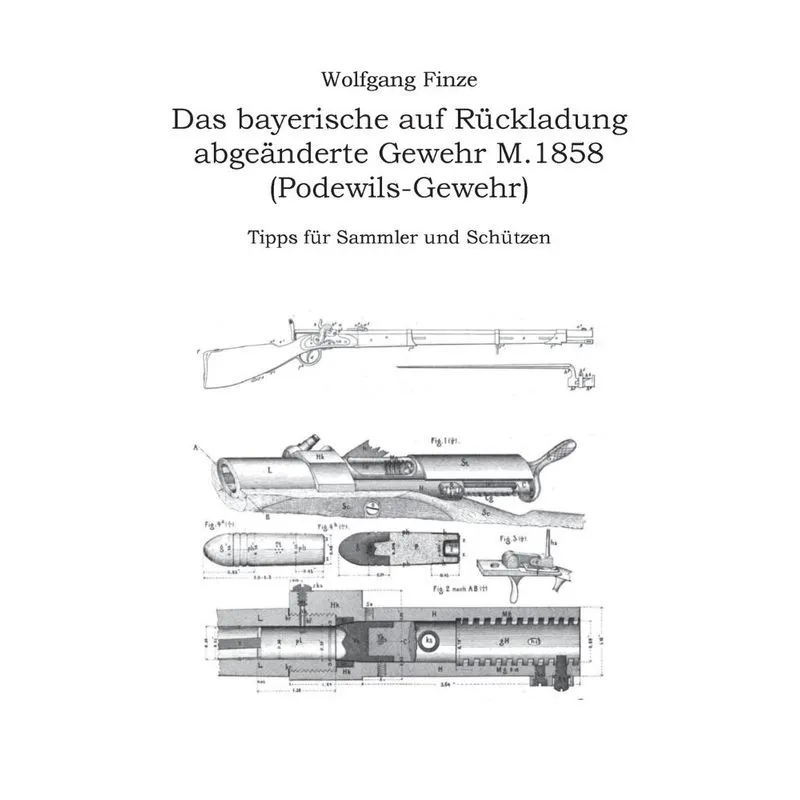 Das bayerische auf Rückladung abgeänderte Gewehr M.1858 (Podewils-Gewehr)