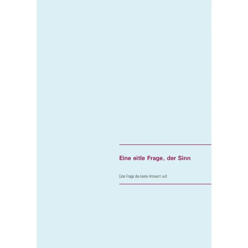 Eine eitle Frage, der Sinn