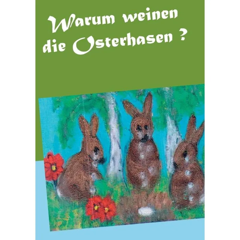 Warum weinen die Osterhasen ?