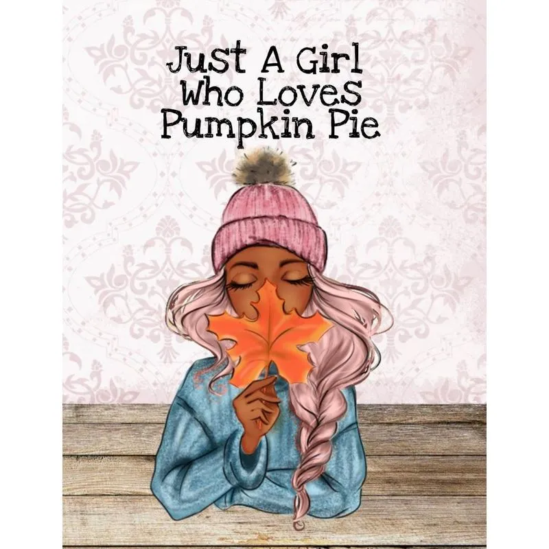 Just A Girl Who Loves Pumpkin Pie