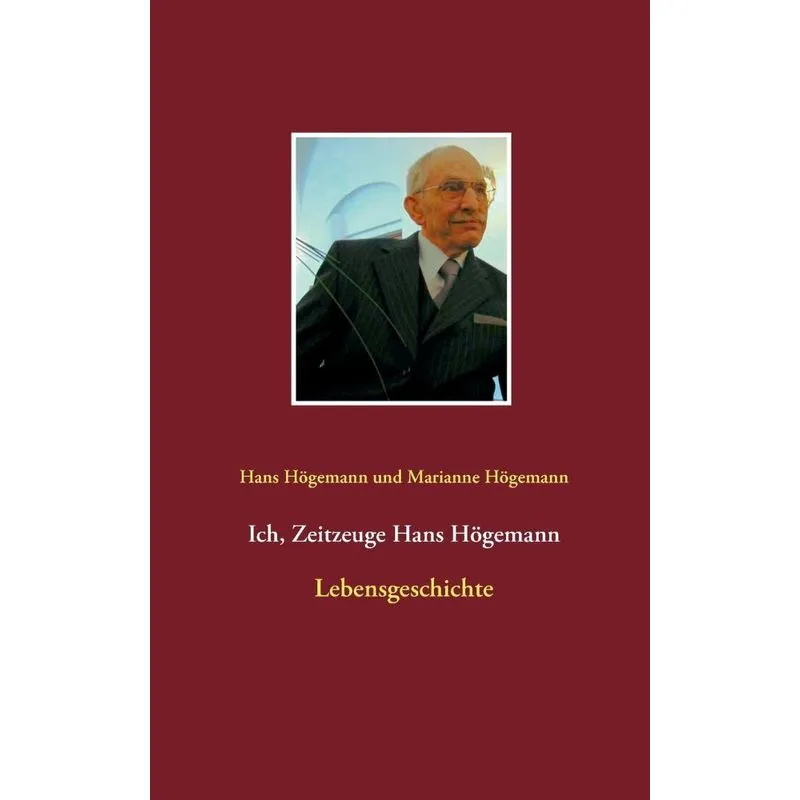 Ich, Zeitzeuge Hans Högemann