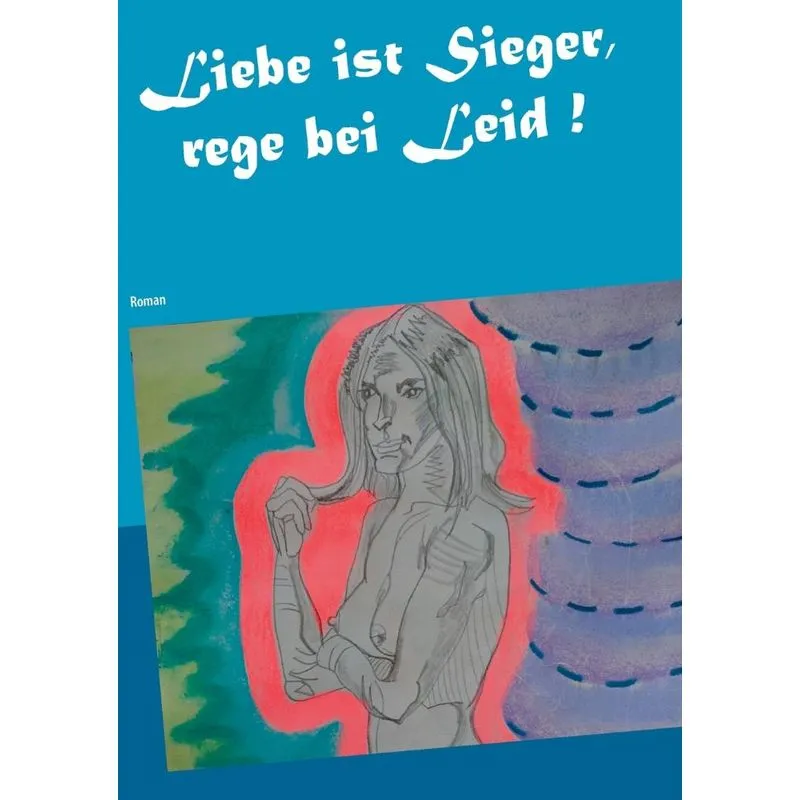 Liebe ist Sieger, rege bei Leid !