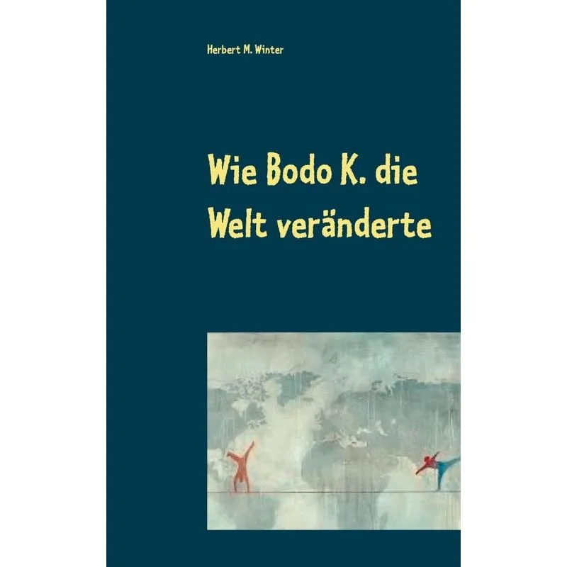 Wie Bodo K. die Welt veränderte