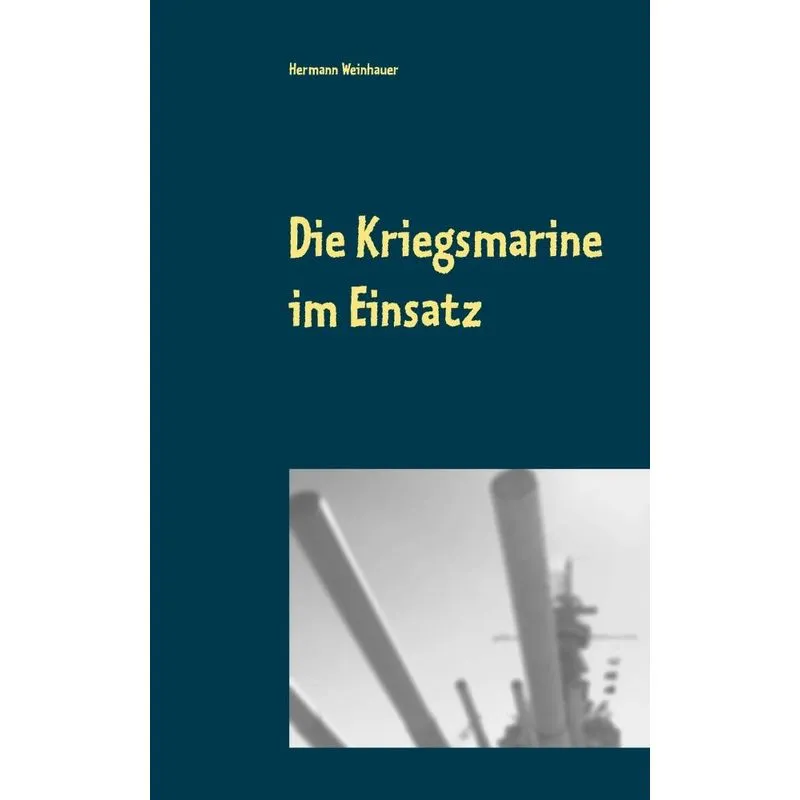 Die Kriegsmarine im Einsatz