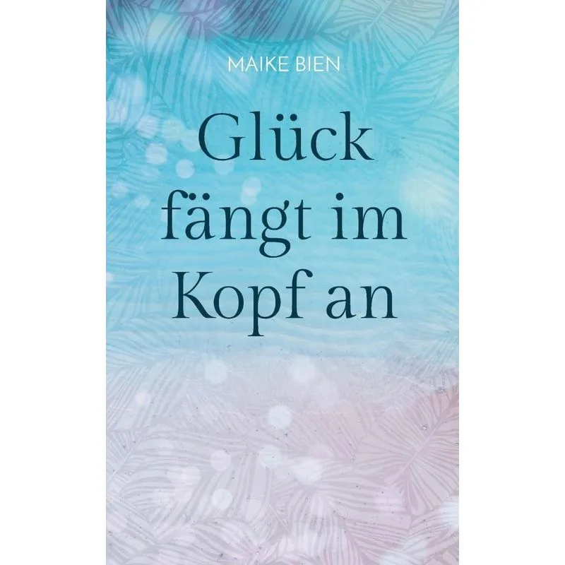 Glück fängt im Kopf an