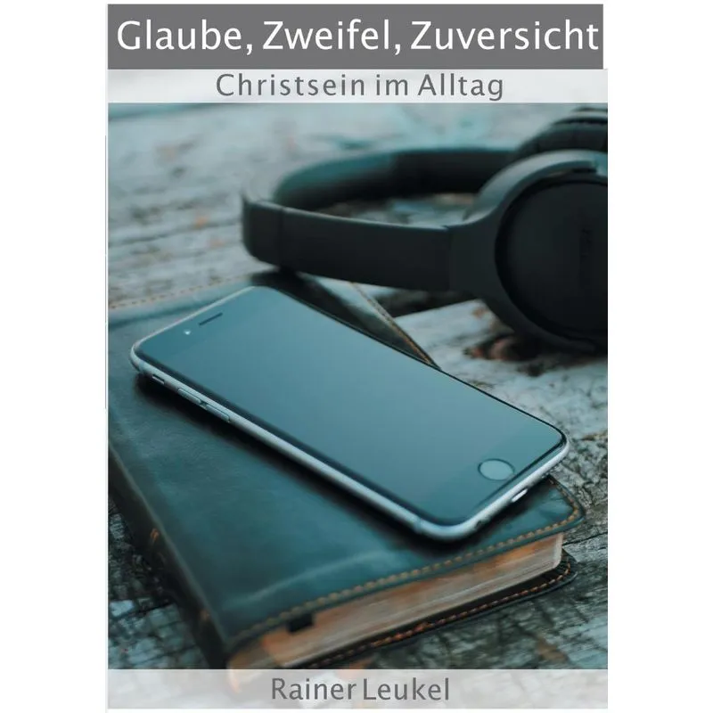 Glaube, Zweifel, Zuversicht