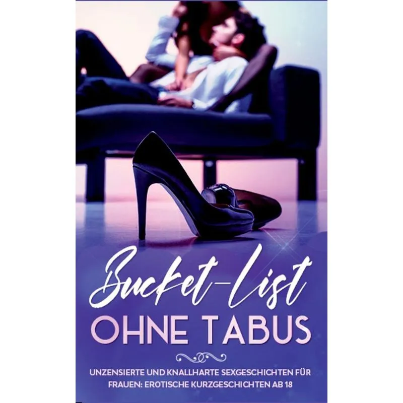 Bucket-List ohne Tabus! Unzensierte und knallharte Sexgesch