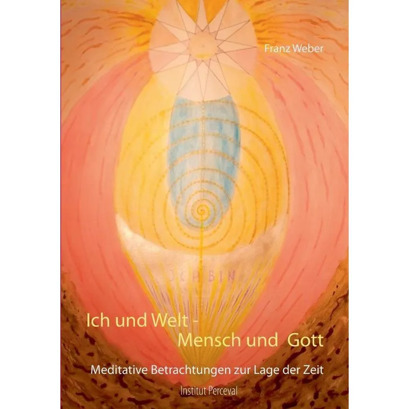Ich und Welt - Mensch und Gott