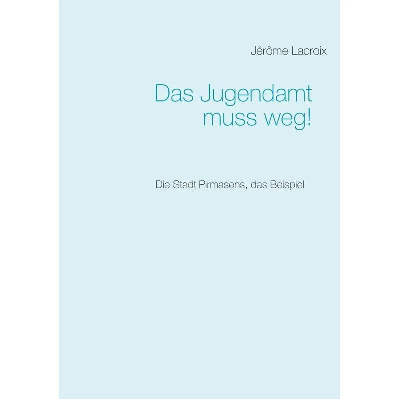 Das Jugendamt muss weg!