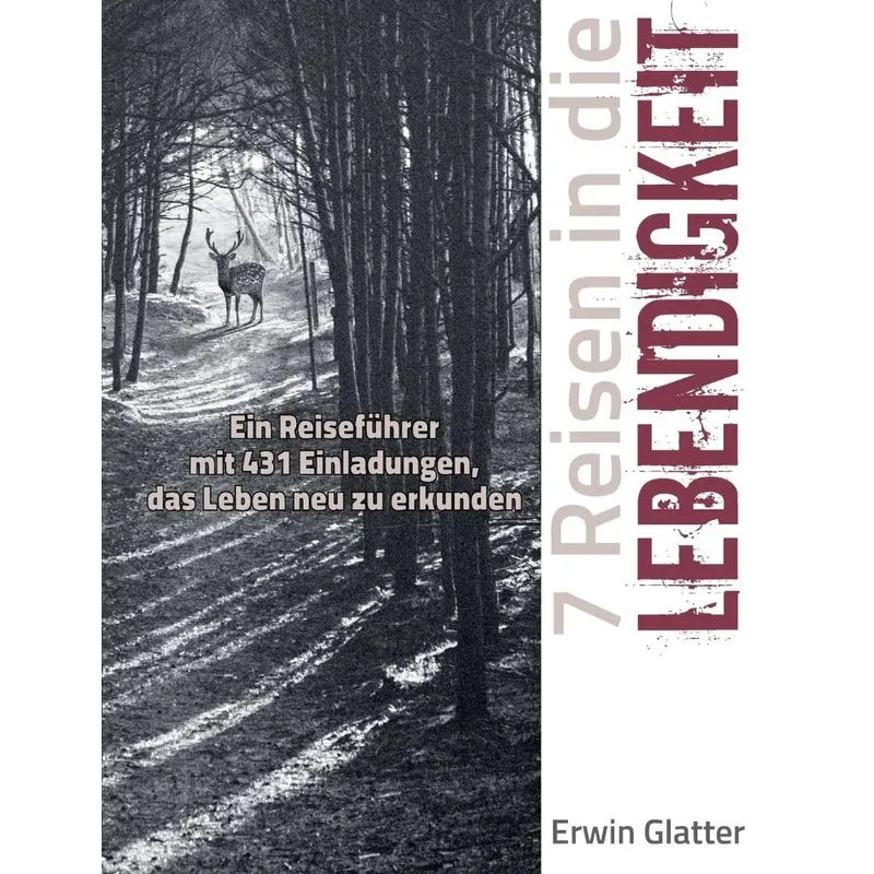 7 Reisen in die Lebendigkeit