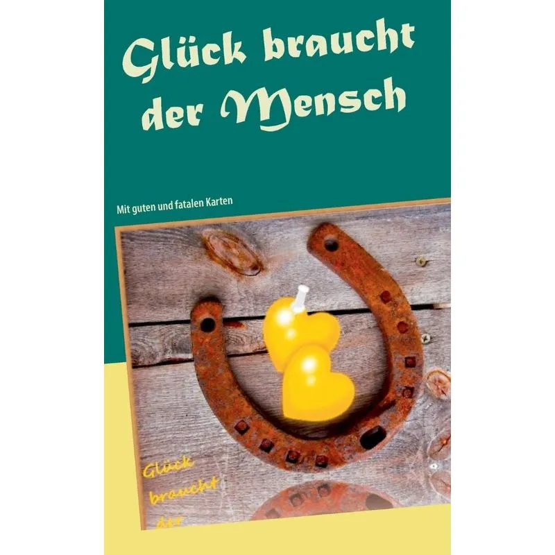 Glück braucht der Mensch