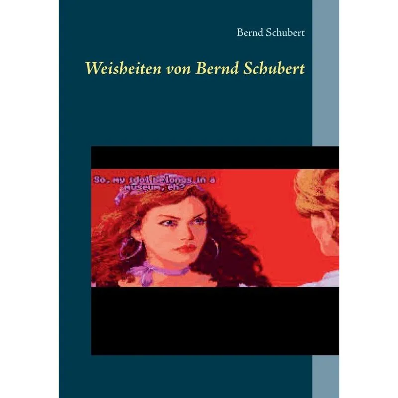 Weisheiten von Bernd Schubert