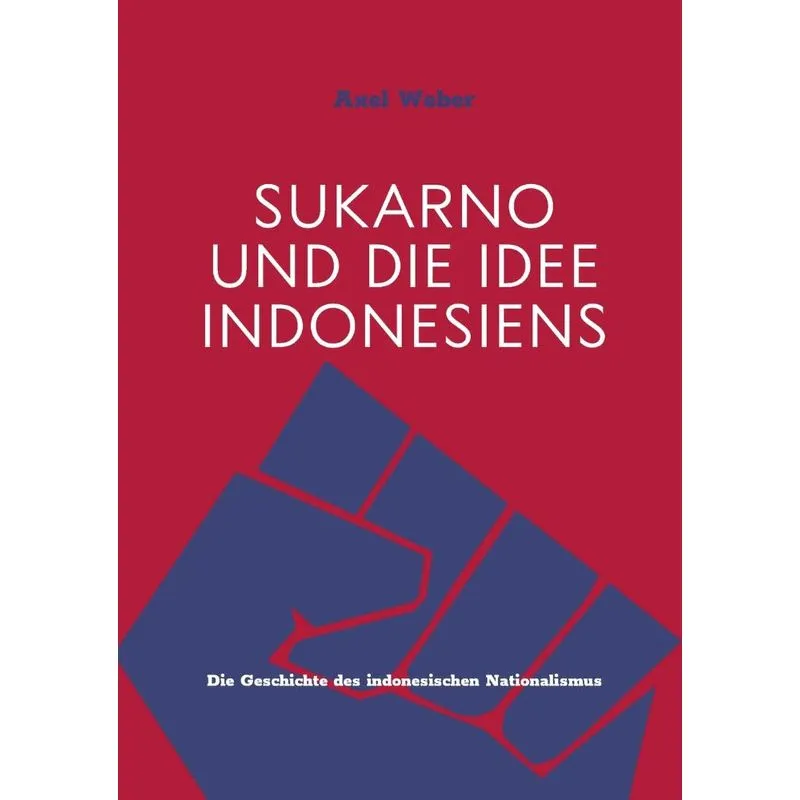Sukarno und die Idee Indonesiens
