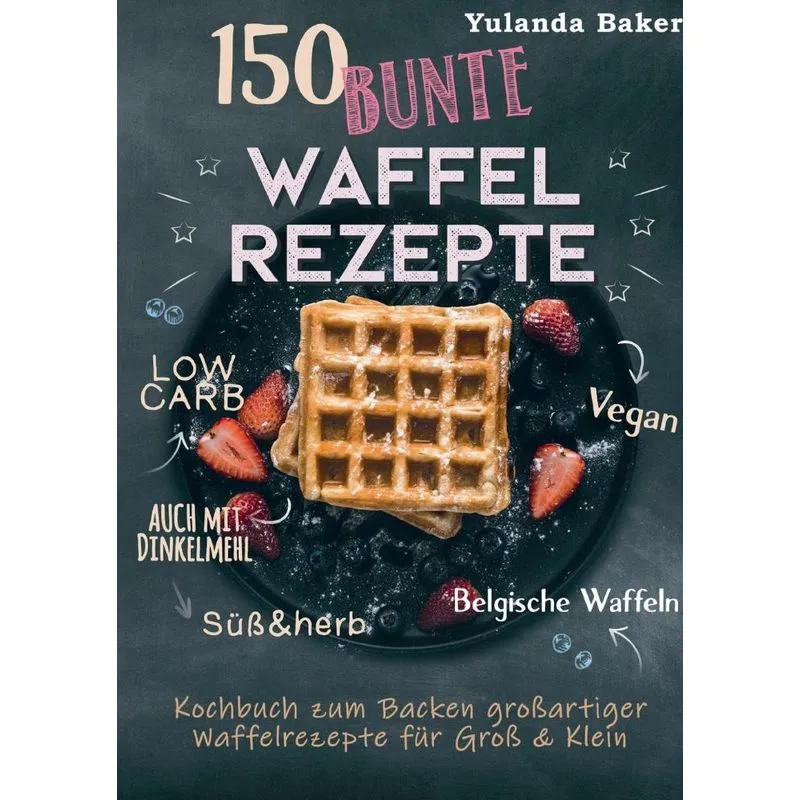 150 bunte Waffel Rezepte