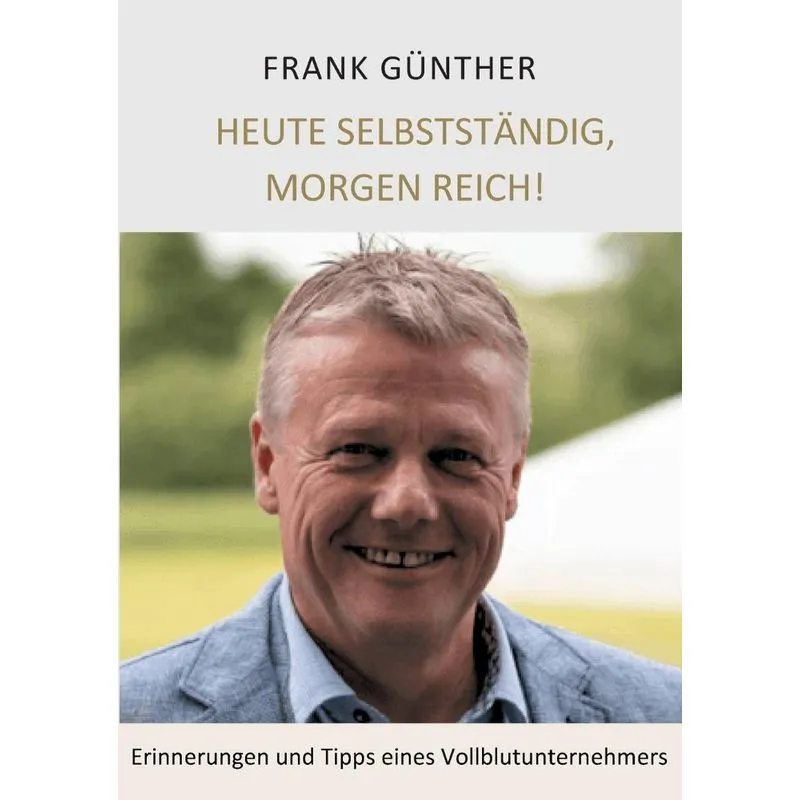 Heute selbstständig, morgen reich!