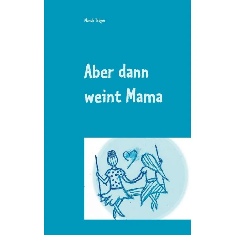 Aber dann weint Mama