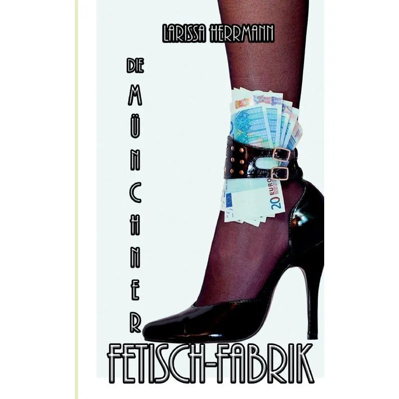 Die Münchner Fetisch-Fabrik