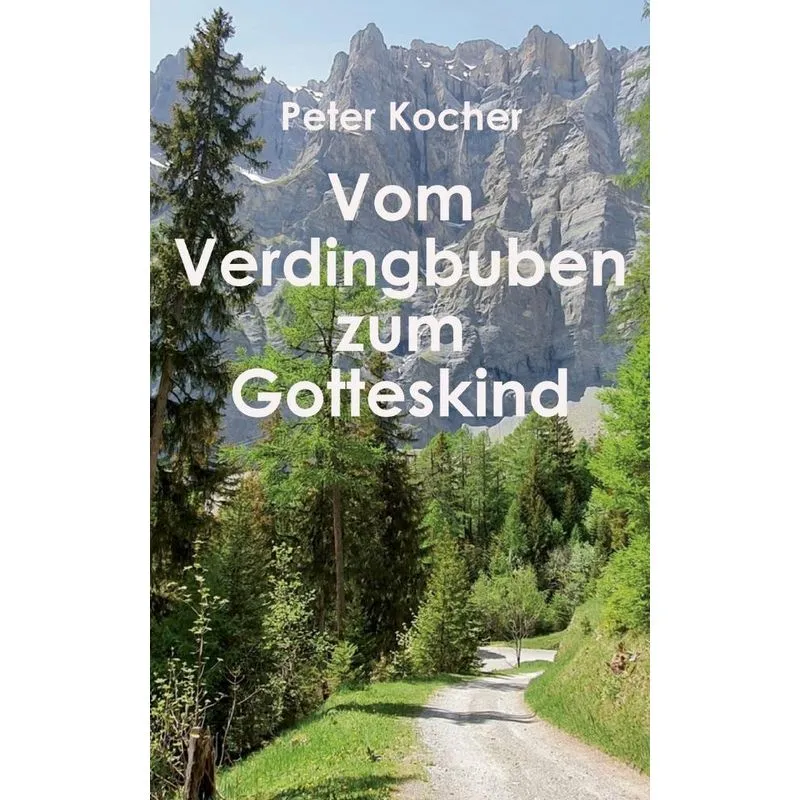 Vom Verdingbuben zum Gotteskind