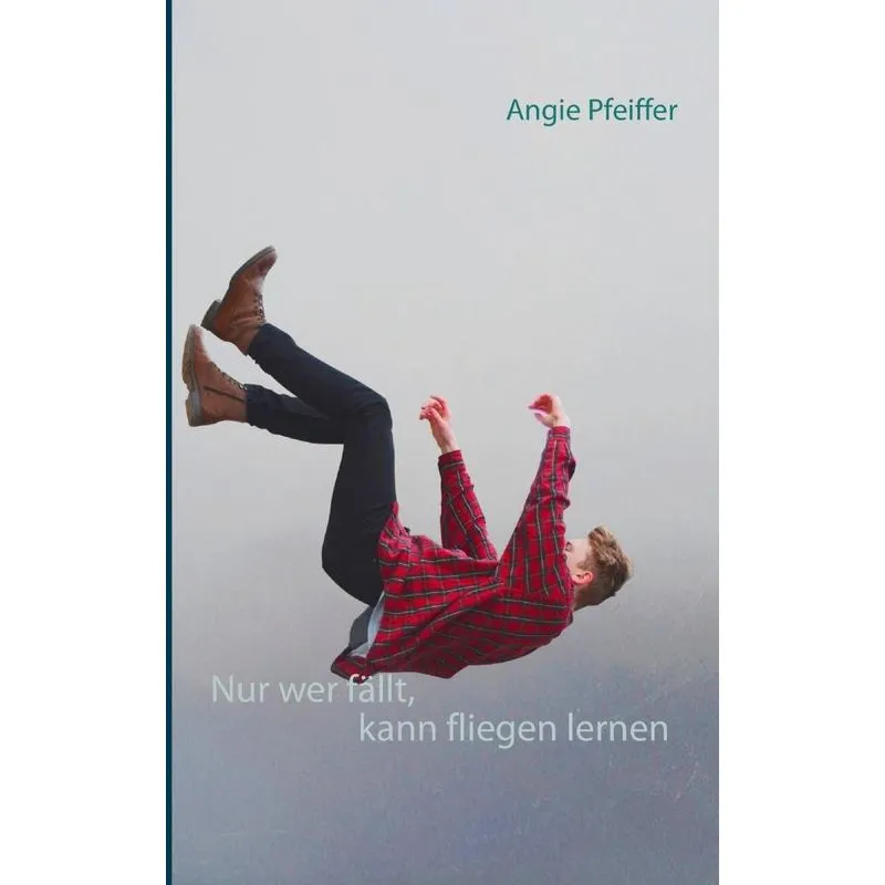 Nur wer fällt, kann fliegen lernen
