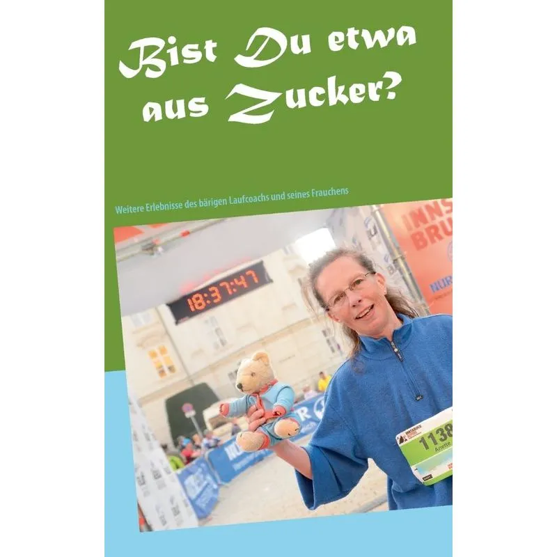 Bist Du etwa aus Zucker?