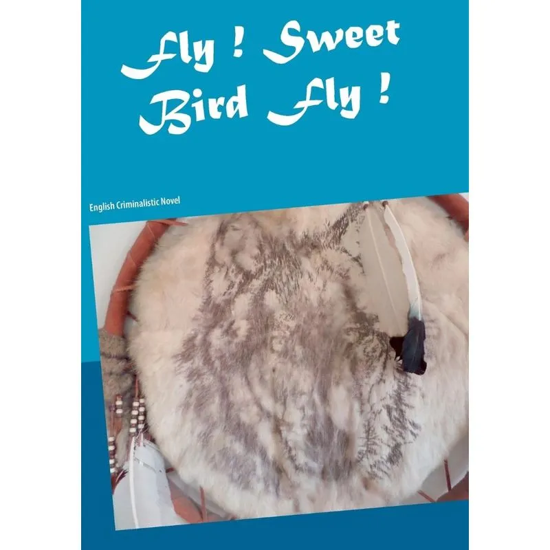 Fly ! Sweet Bird Fly !