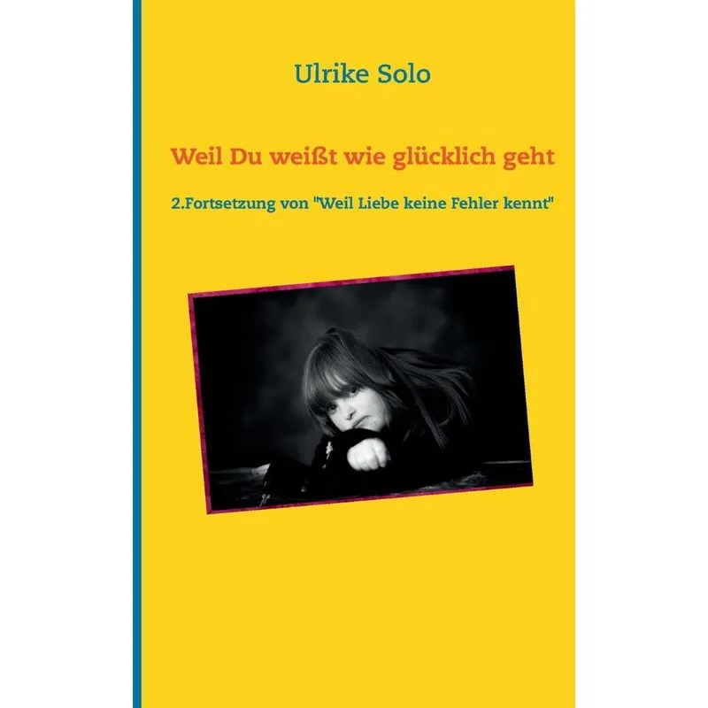 Weil Du weißt wie glücklich geht
