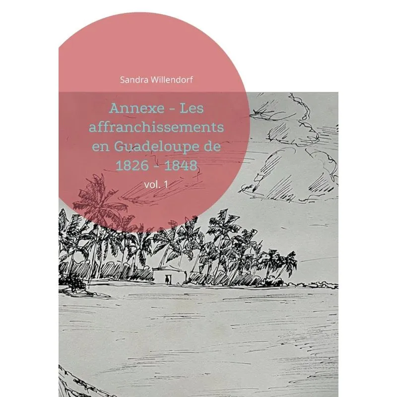 Annexe - Les Affranchissements En Guadeloupe De 1826 - 1848