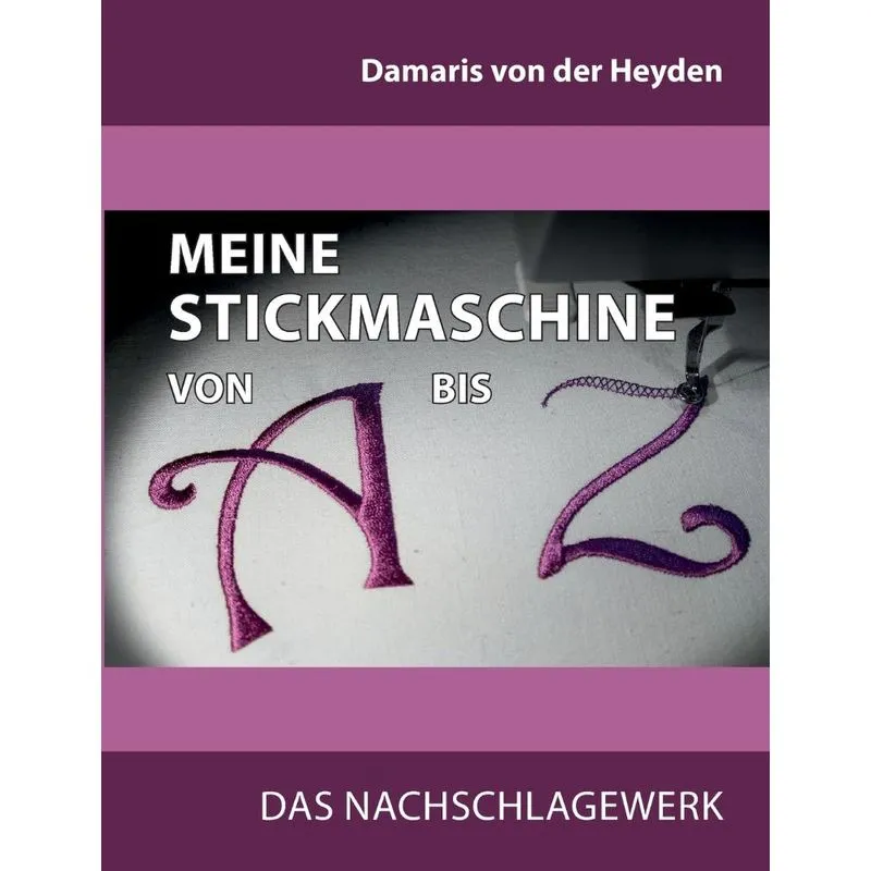 Meine Stickmaschine von A bis Z