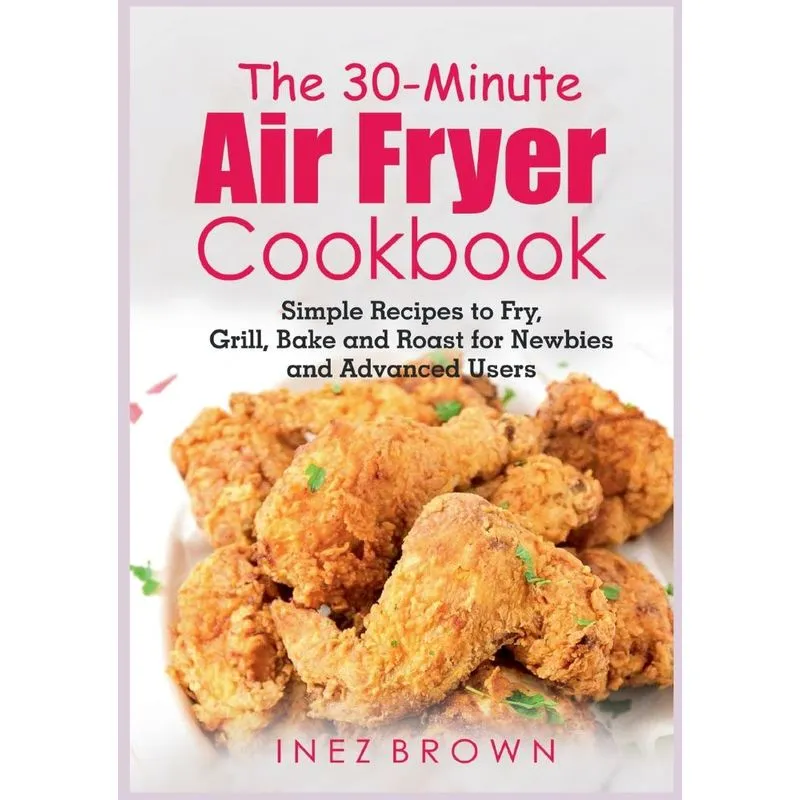 The 30-minute Air Fryer Cookbook