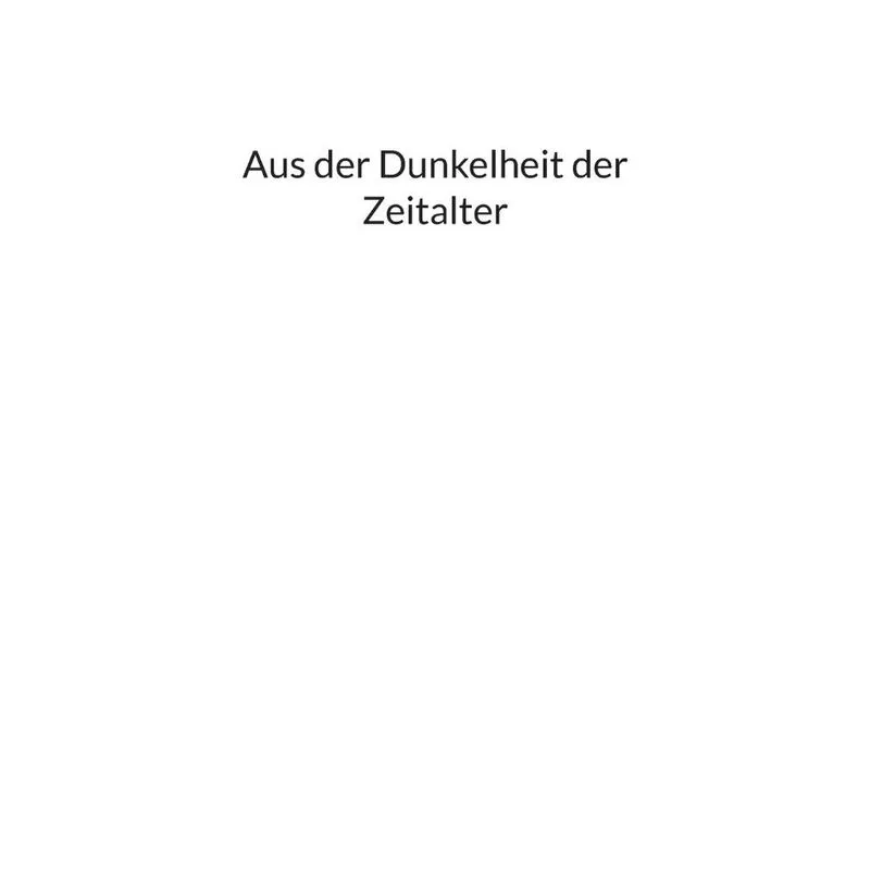 Aus Der Dunkelheit Der Zeitalter