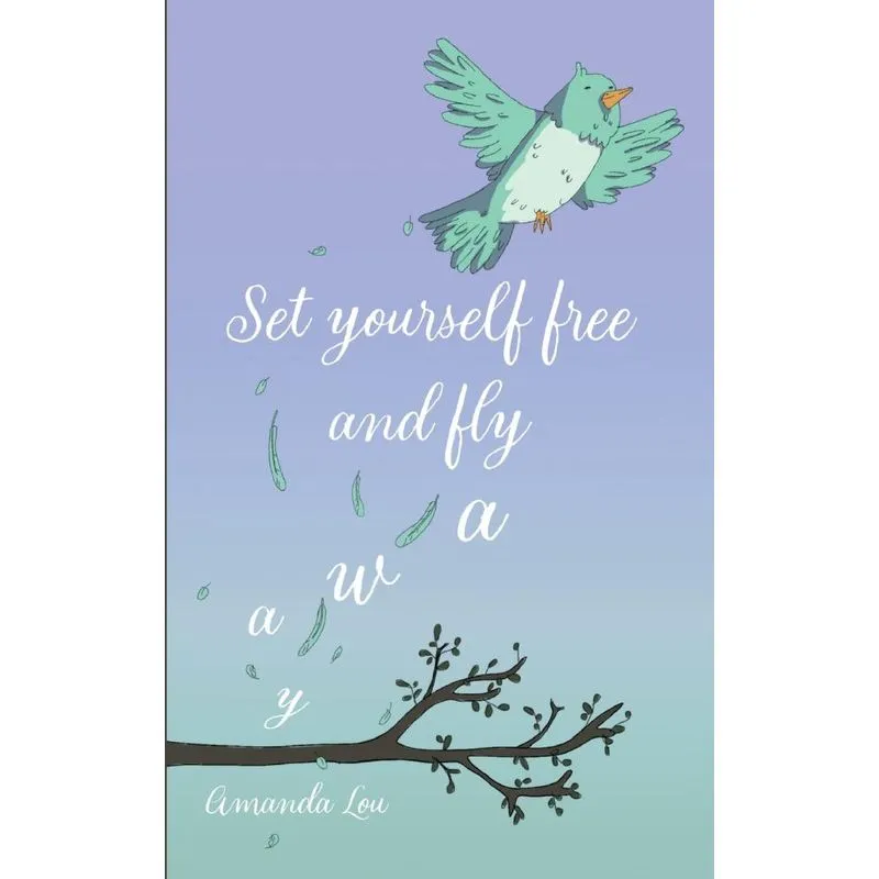 Set Yourself Free And Fly Away