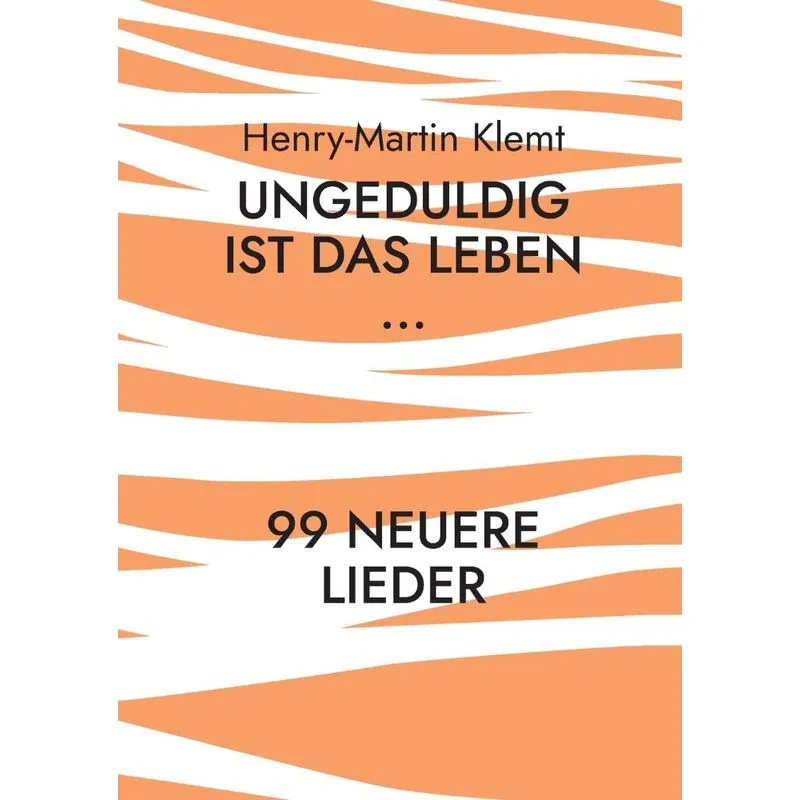 Ungeduldig Ist Das Leben...