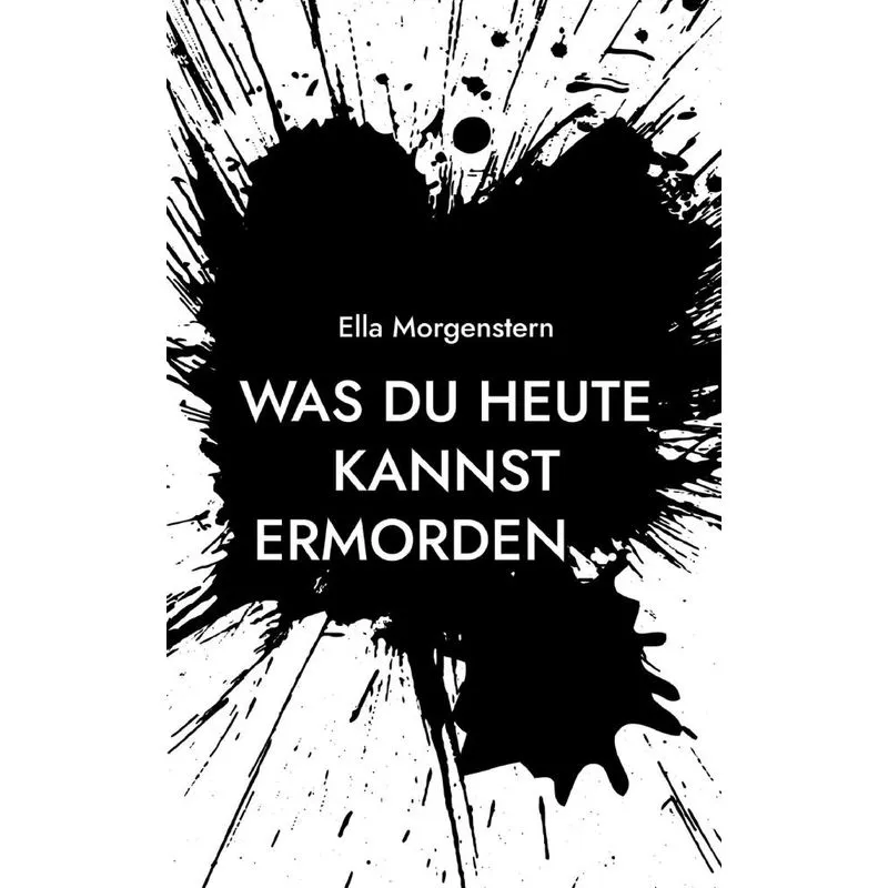 Was Du Heute Kannst Ermorden ...