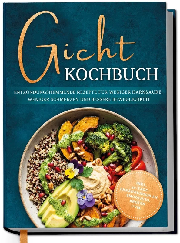 Gicht Kochbuch: Schnelle & einfache entzündungshemmende Rezepte für weniger Harnsäure, weniger Schmerzen und bessere Beweglichkeit im Alltag - inkl. 30-Tage-Ernährungsplan, Broten, Smoothies uvm.