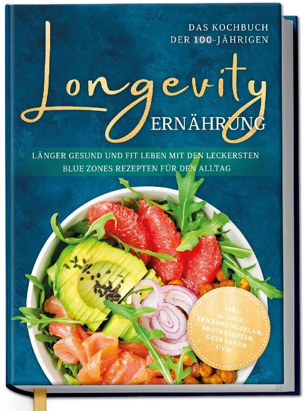 Longevity Ernährung - Das Kochbuch der 100-Jährigen: Länger gesund und fit leben mit den leckersten Blue Zones Rezepten für den Alltag - inkl. 30-Tage-Ernährungsplan, Brotrezepten, Getränken uvm.