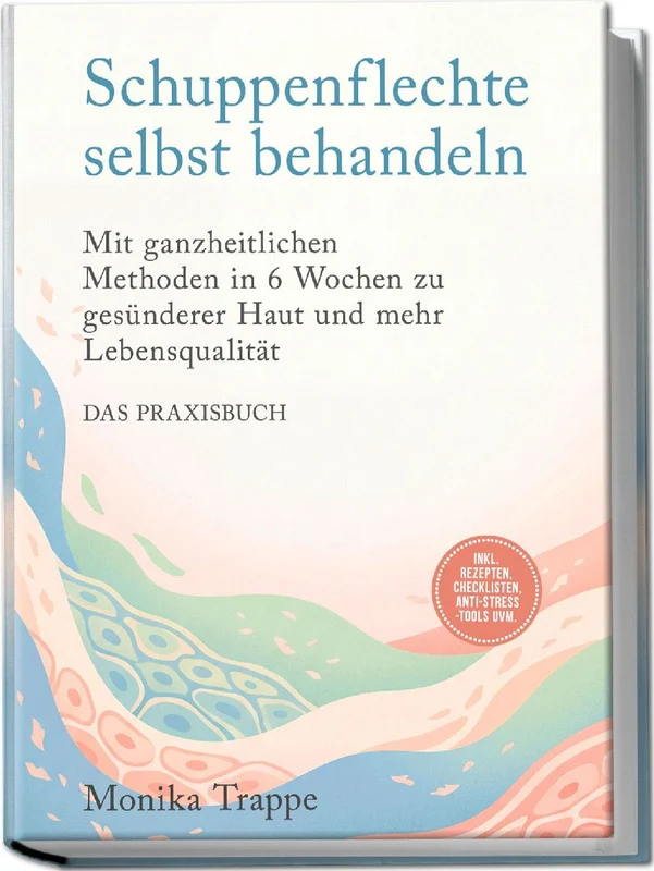 Schuppenflechte selbst behandeln - Das Praxisbuch: Mit ganzheitlichen Methoden in 6 Wochen zu gesünderer Haut und mehr Lebensqualität- inkl. Rezepten, Checklisten, Anti-Stress-Tools uvm.