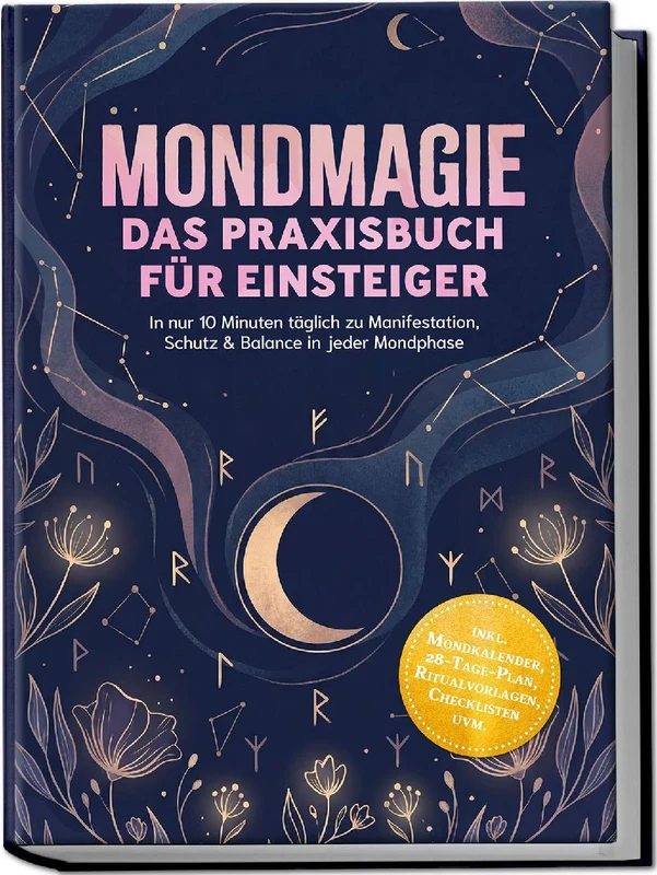 Mondmagie - Das Praxisbuch für Einsteiger: In nur 10 Minuten täglich zu Manifestation, Schutz & Balance in jeder Mondphase - inkl. Mondkalender, 28¿Tage¿Plan, Ritualvorlagen, Checklisten uvm.