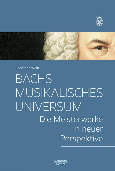 Bachs musikalisches Universum Die Meisterwerke in neuer Perspektive