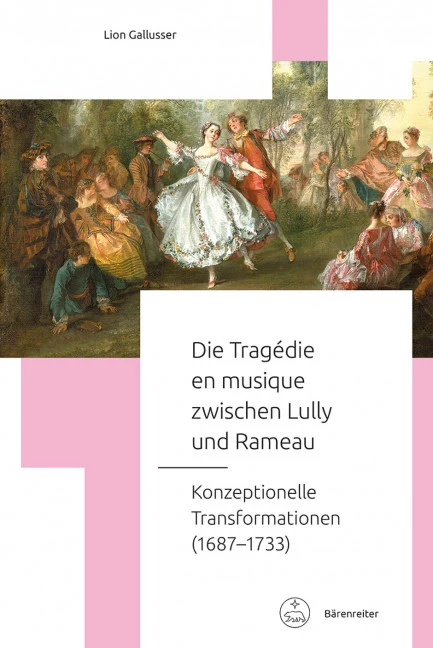 Die Tragédie en musique zwischen Lully und Rameau Konzeptionelle Transformationen (1687–1733)
