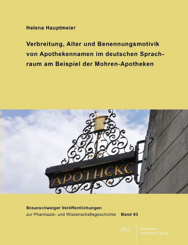 Verbreitung, Alter und Benennungsmotivik von Apothekennamen im deutschen Sprachraum am Beispiel der Mohren-Apotheken