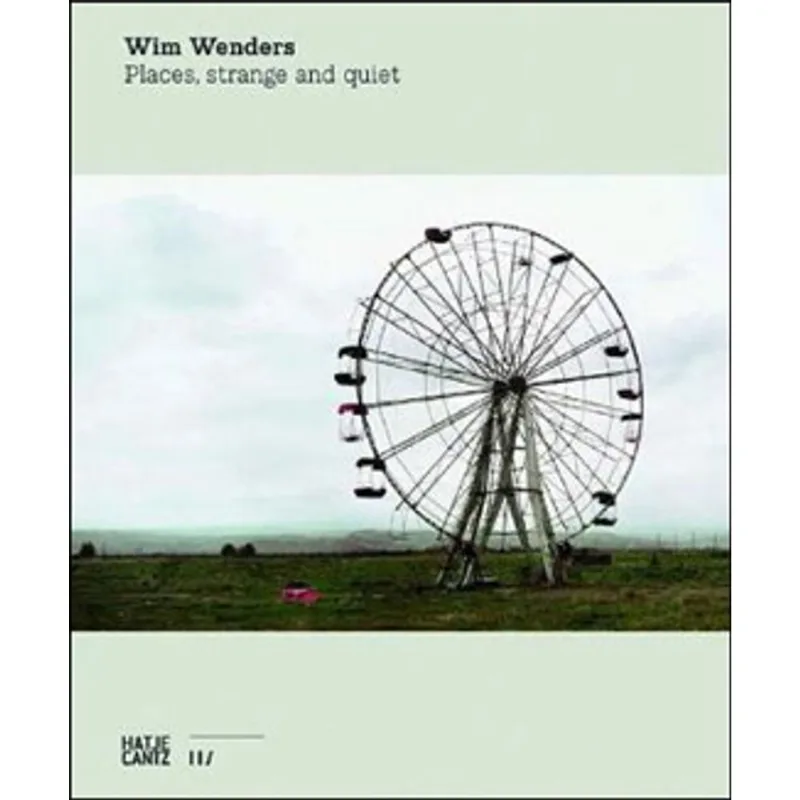 WIM WENDERS - PLACES, STRANGE AND QUIET