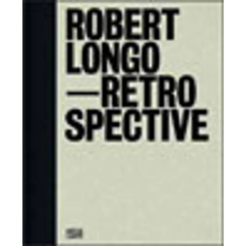 ROBERT LONGO - RETROSPECTIVE