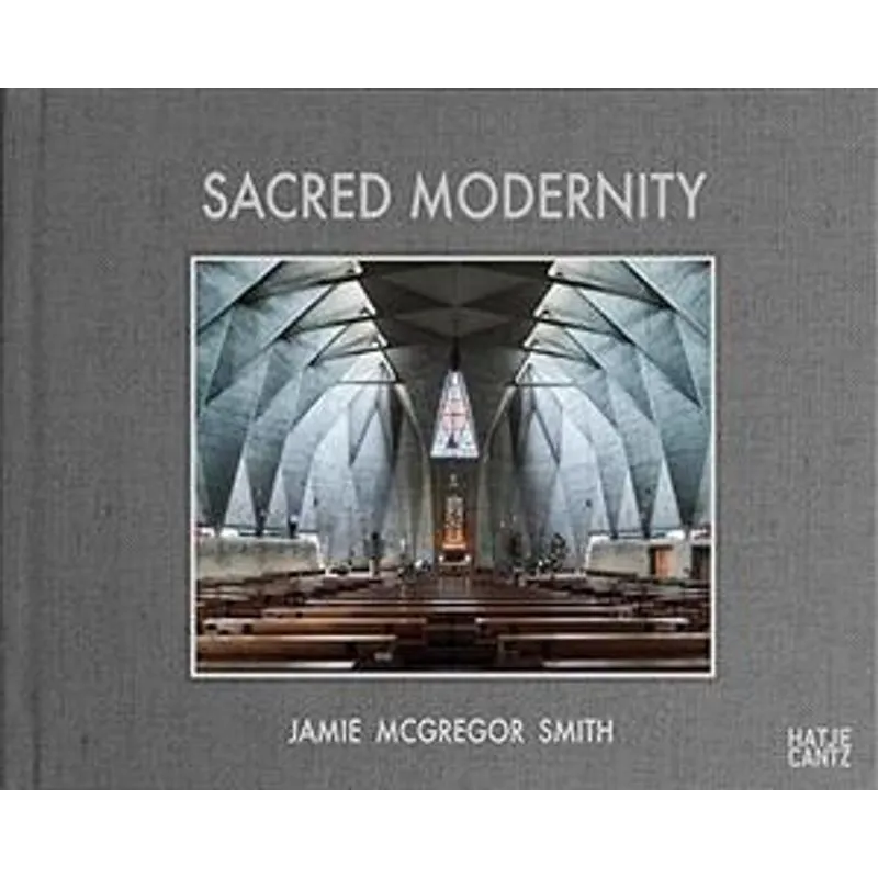 Sacred Modernity - The Holy Embrace of Modernist Architecture