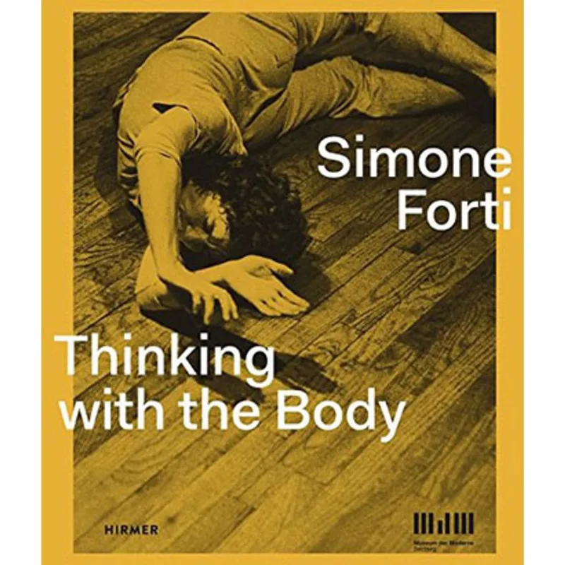 SIMONE FORTI - THINKING WITH THE BODY
