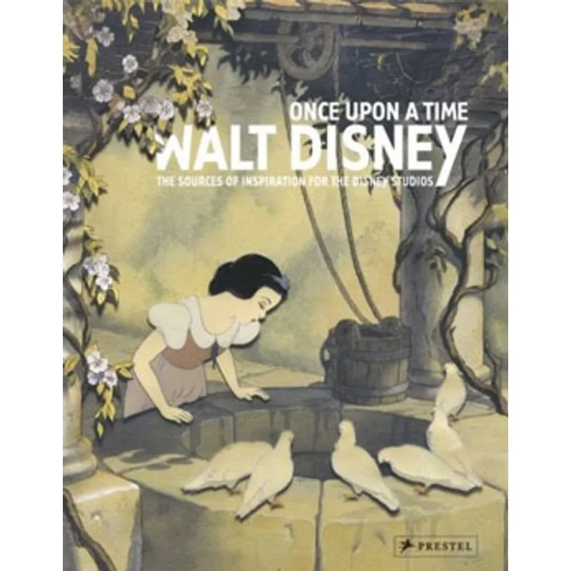 ONCE UPON A TIME, WALT DISNEY: THE SOURCES OF INSPIRATION FOR THE DISNEY STUDIOS